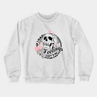 If I Had Feelings They'd Be For You Crewneck Sweatshirt